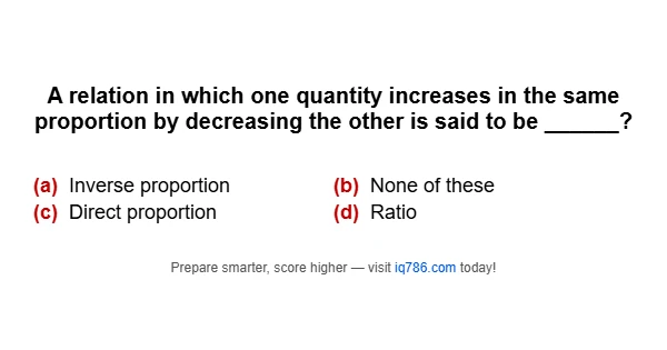 A relation in which one quantity increases in the same proportion by decreasing the other is said to be ______?