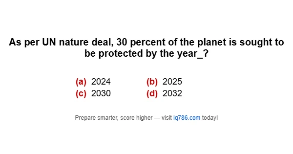 As per UN nature deal, 30 percent of the planet is sought to be protected by the year_?