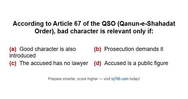 According to Article 67 of the QSO (Qanun-e-Shahadat Order), bad character is relevant only if: