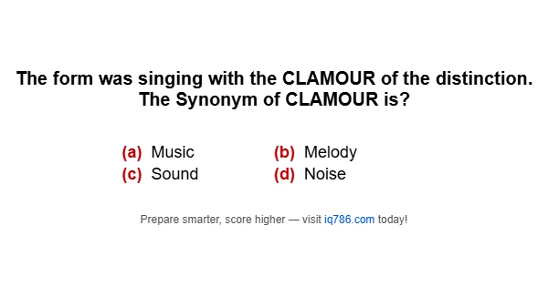 The form was singing with the CLAMOUR of the distinction. The Synonym of CLAMOUR is?