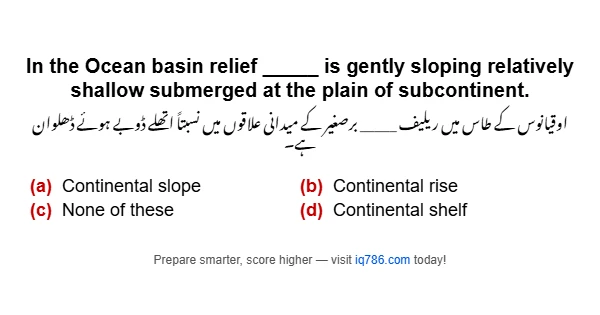 In the Ocean basin relief _____ is gently sloping relatively shallow submerged at the plain of subcontinent.