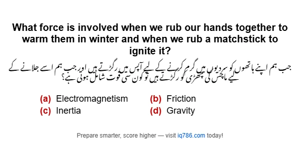 What force is involved when we rub our hands together to warm them in winter and when we rub a matchstick to ignite it?