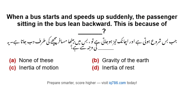 When a bus starts and speeds up suddenly, the passenger sitting in the bus lean backward. This is because of _______?