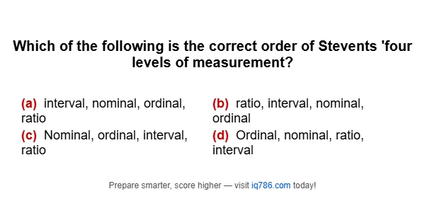 Which of the following is the correct order of Stevents 'four levels of measurement?